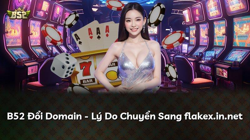 B52 Đổi Domain - Lý Do Chuyển Sang flakex.in.net