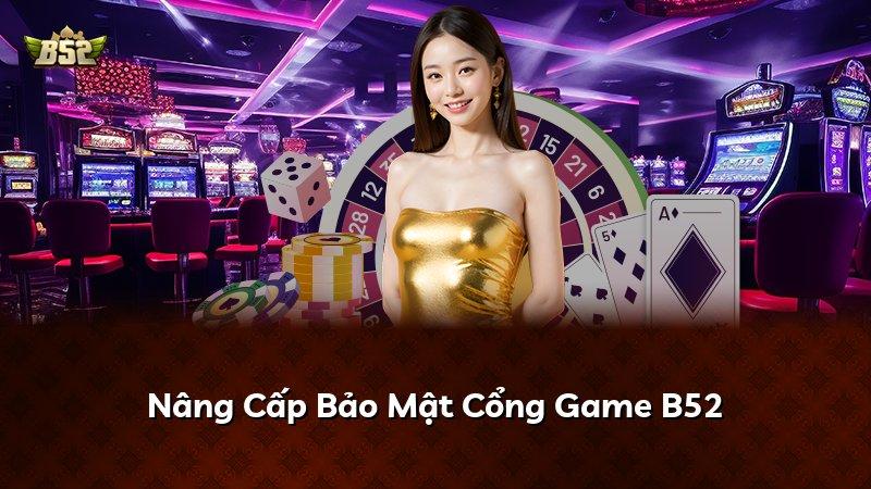 Nâng Cấp Bảo Mật Cổng Game B52