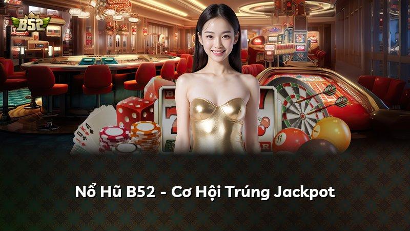 Nổ Hũ B52 - Cơ Hội Trúng Jackpot