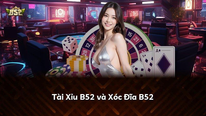 Tài Xỉu B52 và Xóc Đĩa B52