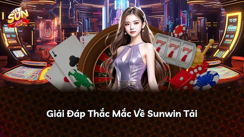 Giải Đáp Thắc Mắc Về Sunwin Tải