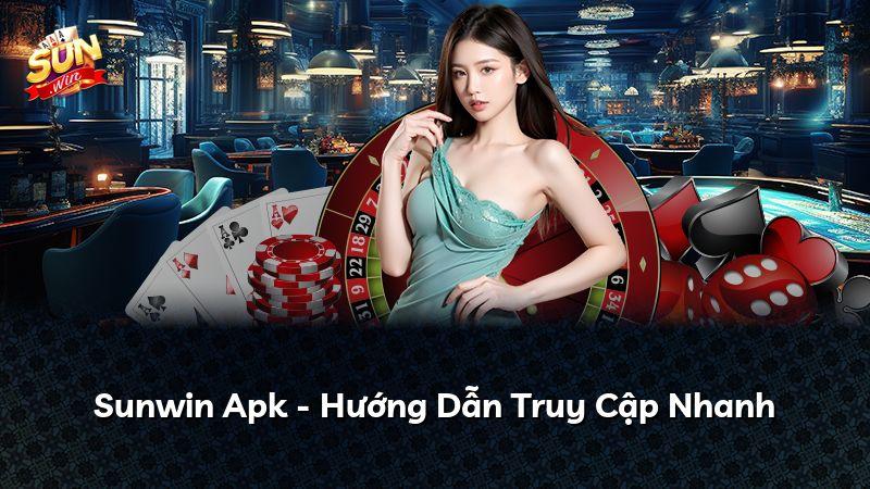 Sunwin Apk - Hướng Dẫn Truy Cập Nhanh