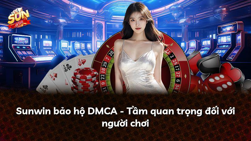 Sunwin bảo hộ DMCA - Tầm quan trọng đối với người chơi